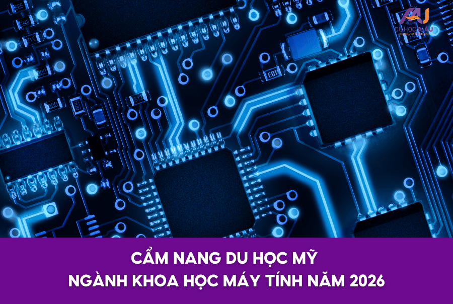 CẨM NANG DU HỌC MỸ NGÀNH KHOA HỌC MÁY TÍNH NĂM 2026