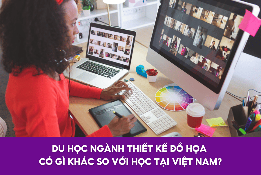 DU HỌC NGÀNH THIẾT KẾ ĐỒ HỌA CÓ GÌ KHÁC SO VỚI HỌC TẠI VIỆT NAM?