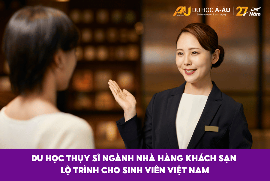 DU HỌC THỤY SĨ NGÀNH NHÀ HÀNG KHÁCH SẠN: LỘ TRÌNH CHO SINH VIÊN VIỆT NAM