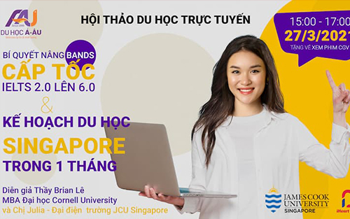 [ HỘI THẢO TRỰC TUYẾN ]BÍ QUYẾT NÂNG BANDS CẤP TỐC IELTS 2.0 LÊN 6.0 VÀ KẾ HOẠCH DU HỌC SINGAPORE TRONG 1 THÁNG