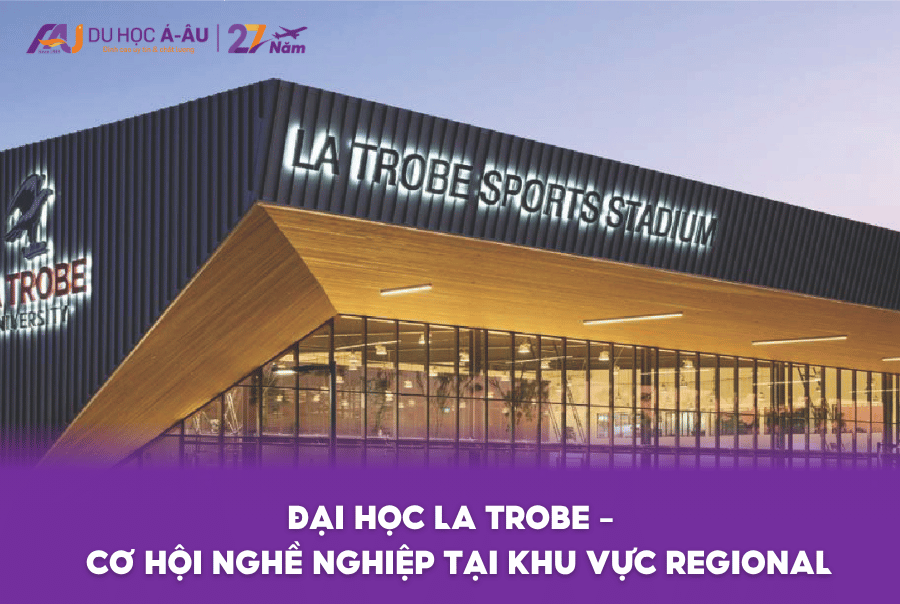 Đại học La Trobe - Lựa Chọn Hàng Đầu Cho Hành Trình Du Học Úc Và Cơ Hội Nghề Nghiệp Tại Khu Vực Regional