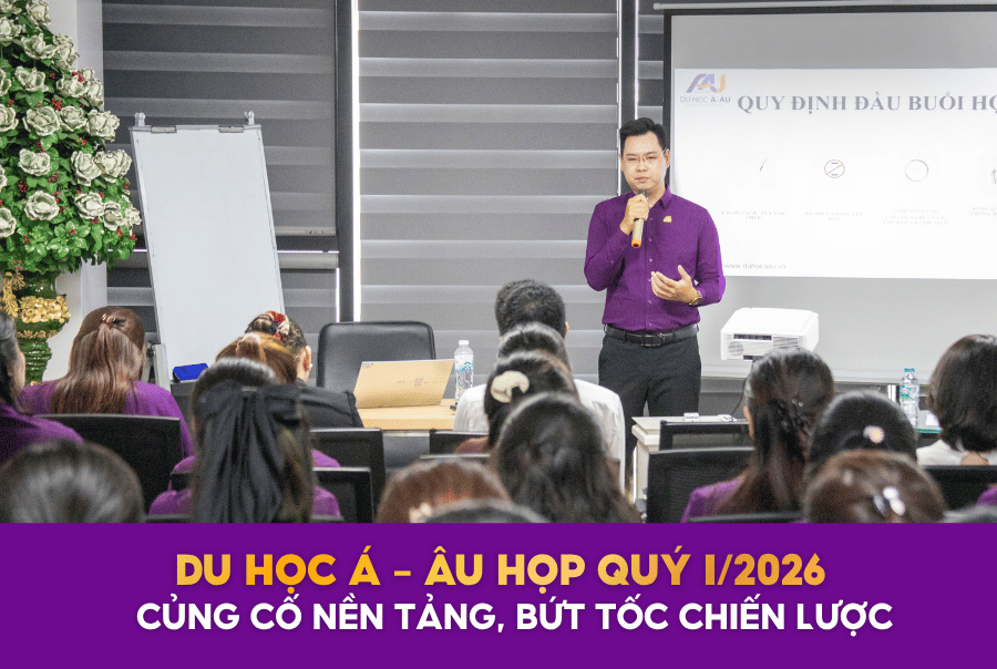 DU HỌC Á - ÂU HỌP TỔNG KẾT QUÝ I/2026: CỦNG CỐ NỀN TẢNG, BỨT TỐC CHIẾN LƯỢC
