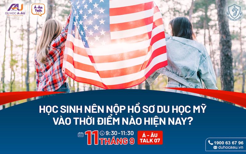 Á-ÂU TALK 07: HỌC SINH NÊN NỘP HỒ SƠ DU HỌC MỸ VÀO THỜI ĐIỂM NÀO HIỆN NAY?