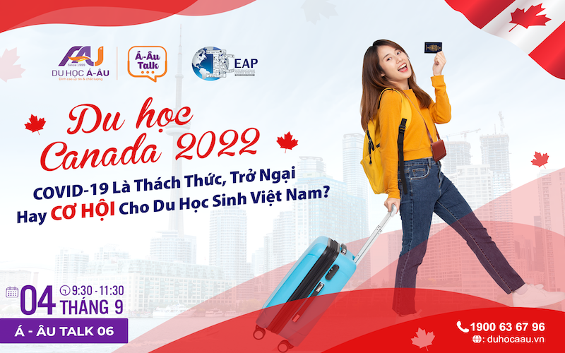 [Á-ÂU TALK 06] DU HỌC CANADA 2022: COVID-19 LÀ THÁCH THỨC, TRỞ NGẠI HAY CƠ HỘI CHO DU HỌC SINH VIỆT NAM? 