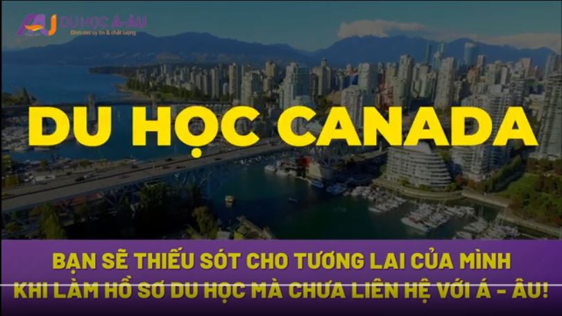 BÙNG NỔ VISA DU HỌC CANADA TẠI CÔNG TY DU HỌC Á - ÂU