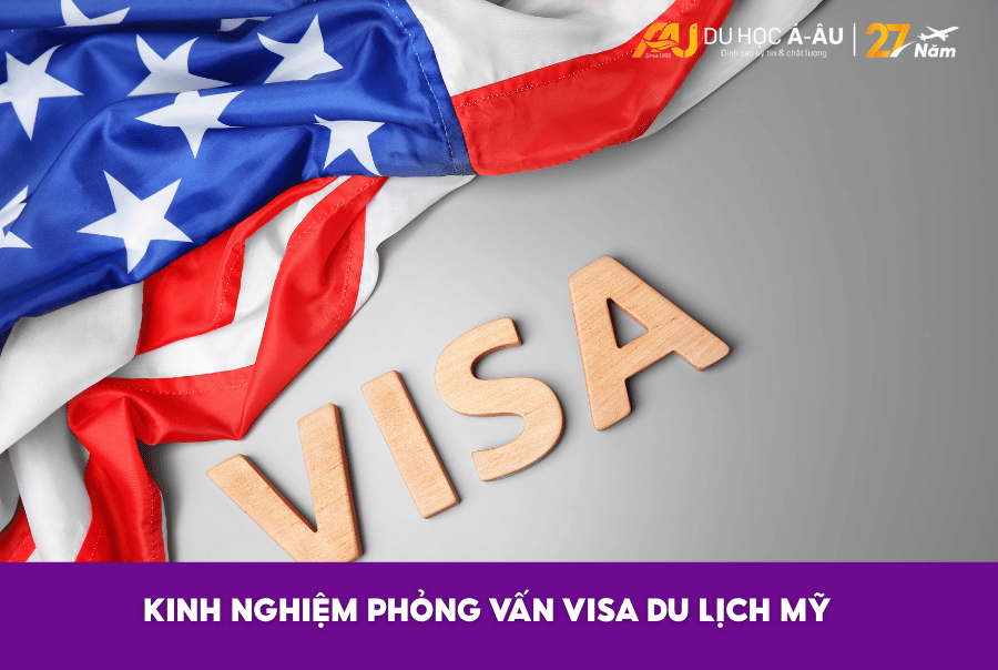 KINH NGHIỆM PHỎNG VẤN VISA DU LỊCH MỸ